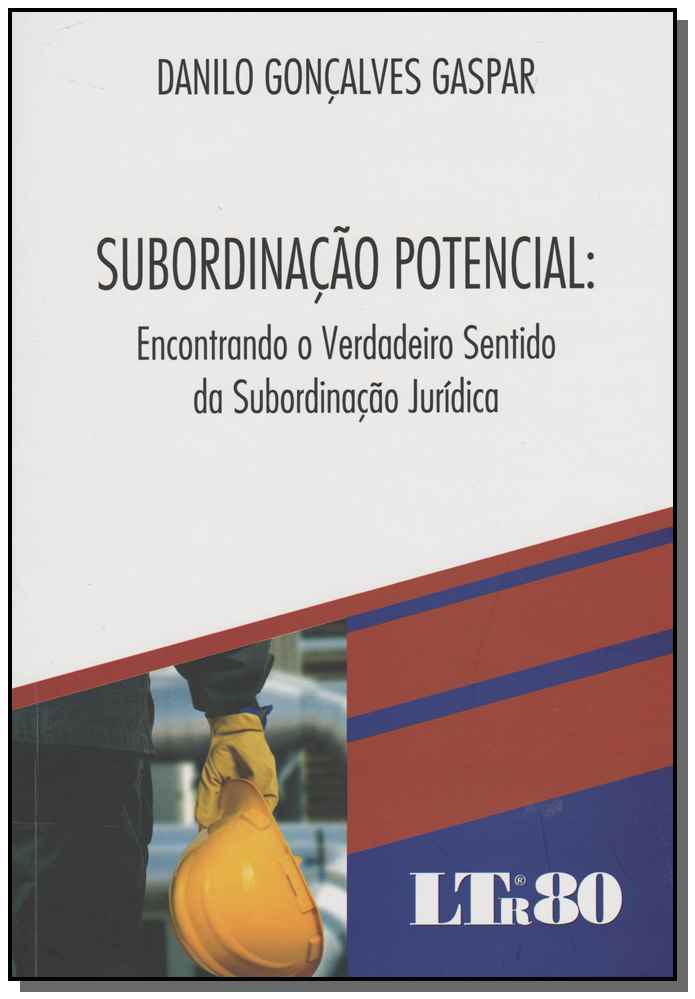 Subordinação Potencial: Encontrando o Verdadeiro Sentido da Subordinação Jurídica