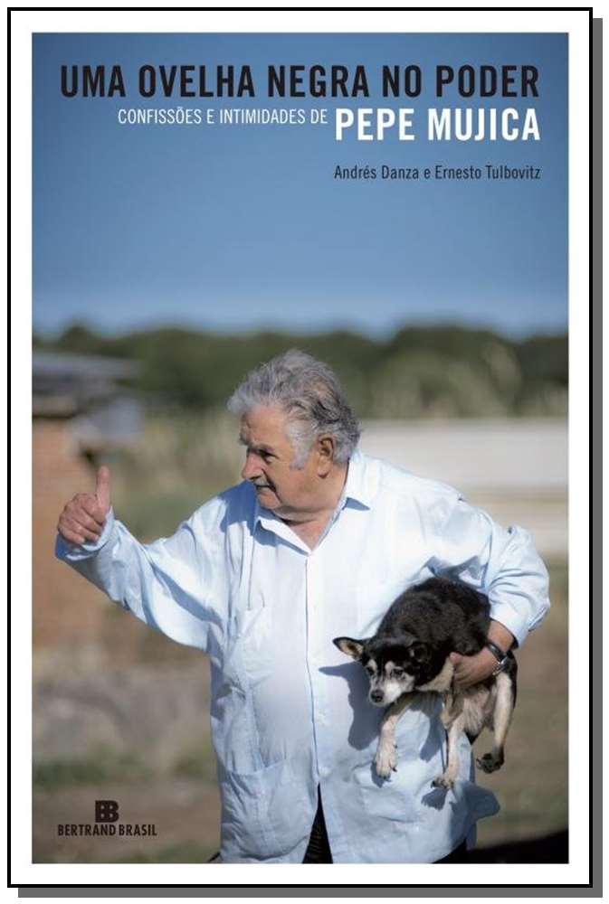 Uma Ovelha Negra no Poder - Confissões e Intimidades de Pepe Mujica