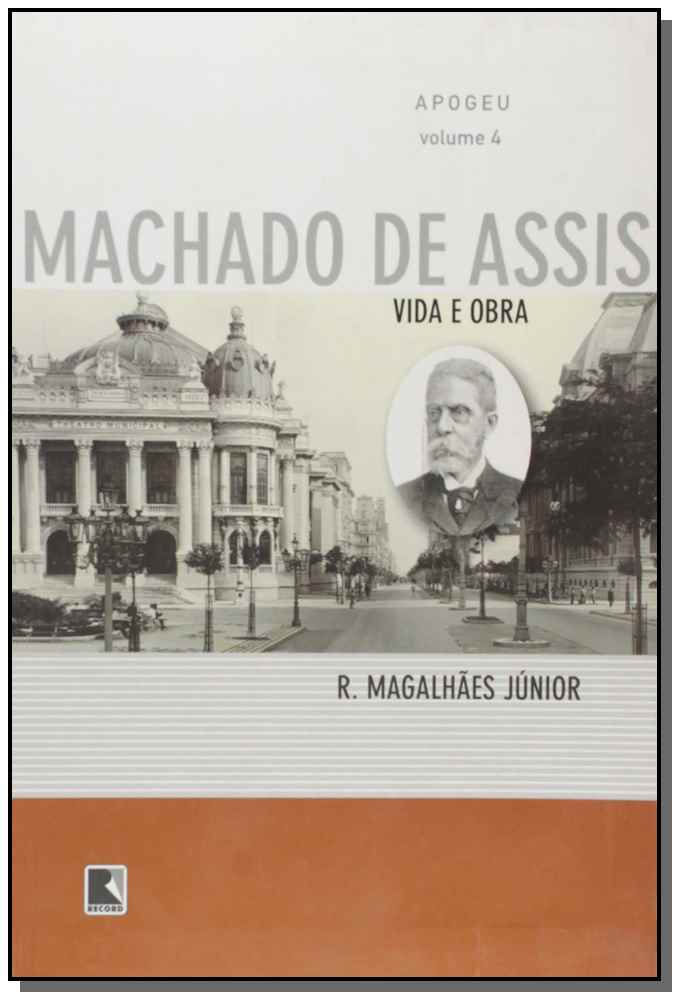 Vida e Obra De Machado De Assis - Vol.04