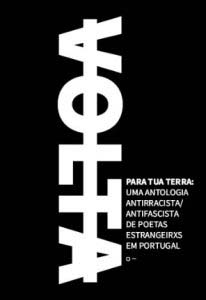 Volta Para Tua Terra: Uma Antologia Antirracista/antifascista De Poetas Estrangeirxs Em Portugal