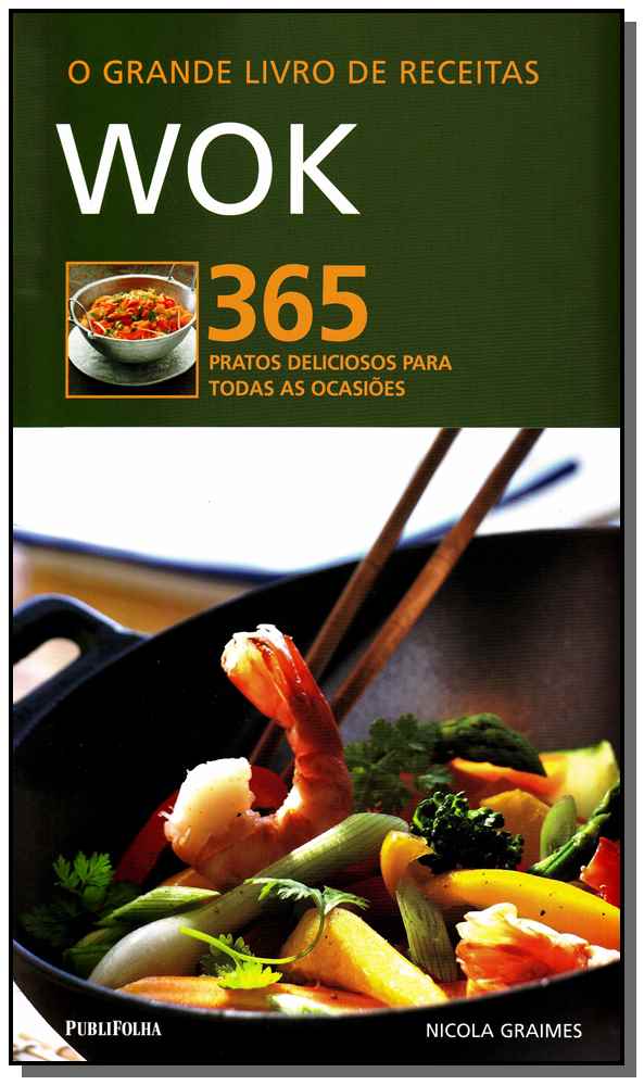 Wok - Grande Livro de Receitas , o - 365 Pratos Deliciosos Para Todas as Ocasiões