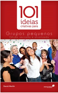 101 Ideias Criativas Para Grupos Pequenos
