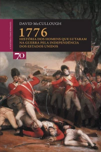 1776 - História dos Homens Que Lutaram na Guerra Pela Independência dos Estados Unidos