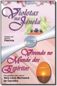 2 em 1 - Violetas na Janela + Vivendo no Mundo dos Espíritos