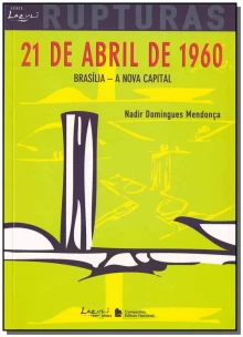 21 de Abril de 1960 Brasilia Rupturas