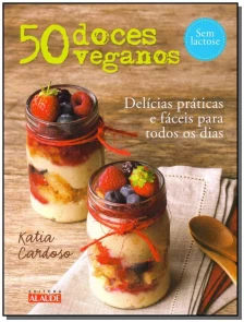 50 Doces Veganos - Delícias Fáceis e Práticas