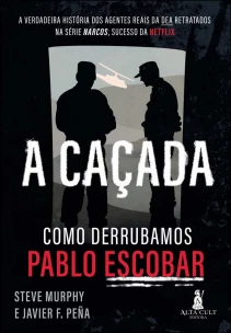 a Caçada: Como Derrubamos Pablo Escobar