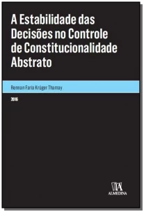 A Estabilidade das Decisões no Controle de Constitucionalidade Abstrato - 01Ed/16