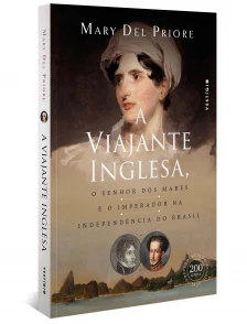 a Viajante Inglesa, o Senhor Dos Mares e o Imperador Na Independência Do Brasil