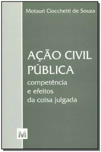 Ação Civil Pública - Competência e Efeitos da Coisa Julgada