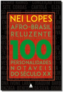 Afro-Brasil Reluzente - 100 Personalidades  Notáveis do Século XX