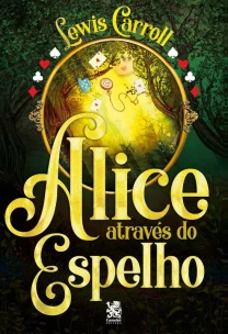 Alice Através Do Espelho - Lewis Carroll - Capa Especial + Marcador De Páginas