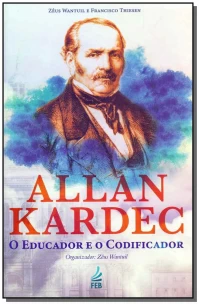 Allan Kardec - O Educador e o Codificador - 04Ed/19