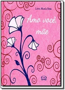 Amo Voce, Mae - 02 Ed. - (Atualizada)