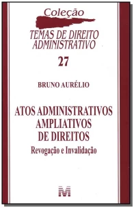 Atos Administrativos Ampliativos de Direitos - Revogação e Invalidação