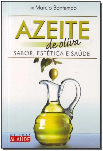 Azeite de Oliva - Sabor, Estética e Saúde