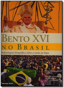 Bento Xvi no Brasil: Reportagem Fotográfica Sobre a Visita do Papa
