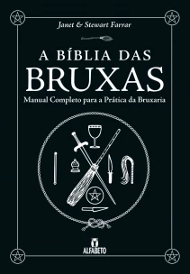 Bíblia das Bruxas, A - Manual Completo Para a Prática da Bruxaria