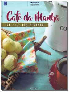 Café da Manhã - 120 Receitas Veganas - Vol. 01