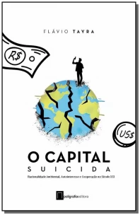 Capital Suicida, O - Racionalidade Ambiental, Autointeresse e Cooperação no Século XXI