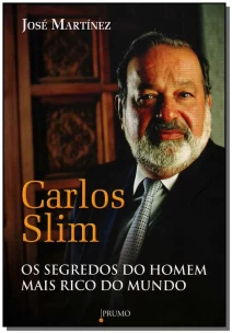 Carlos Slim - Segredos Do Homem Mais Rico Do Mundo