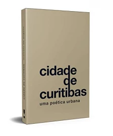 Cidade de Curitibas - Uma Poética Urbana