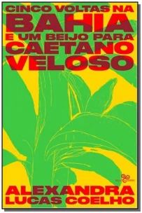 Cinco Voltas na Bahia e um Beijo Para Caetano Veloso