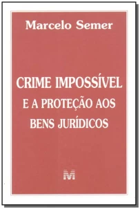 Crime Impossível e a Proteção de Bens Jurídicos