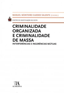 Criminalidade Organizada e Criminalidade de Massa - Interferências e Ingerências Mútuas - 01ED/09
