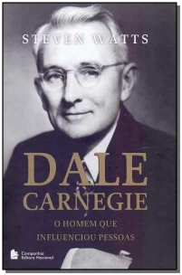 Dale Carnegie - O Homem Que Influenciou Pessoas