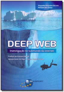 Deep Web - Investigação do Submundo da Internet