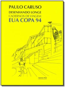 Desenhando Longe - Cadernos De Viagem- Eua Copa 94