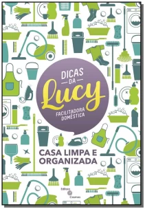 Dicas da Lucy: Casa Limpa e Organizada