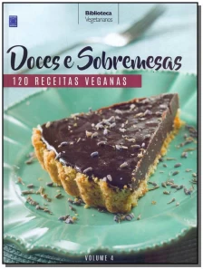 Doces e Sobremesas - 120 Receitas Veganas - Vol.04
