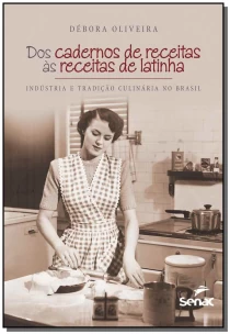 Dos cadernos de receitas as receitas de latinha : Indústria e tradição culinária