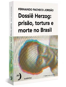 Dossiê Herzog: Prisão, Tortura e Morte No Brasil