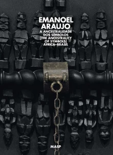 Emanoel Araújo, a Ancestralidade Dos Símbolos : África–brasil