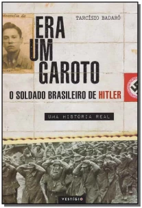 ERA UM GAROTO - O SOLDADO BRASILEIRO DE HITLER