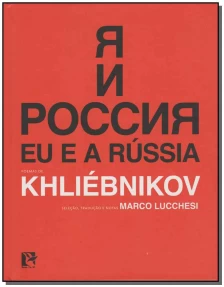 Eu e a Rússia - Poemas de Khliebnikov