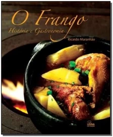 Frango, o - Historia e Gatronomia