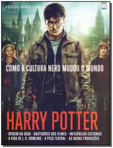 Harry Potter - Como a Cultura Nerd Mudou o Mundo