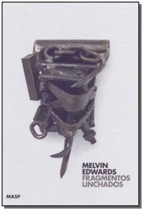 Melvin Edwards - Fragmentos Linchados