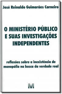 Ministério Público e Suas Investigações Independentes, o - 01 Ed. - 2007