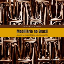 Mobiliário no Brasil: Origens da Produção e da Industrialização