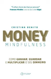 Money Mindfulness - Como Ganhar, Guardar e Multiplicar o Seu Dinheiro