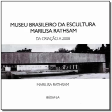 Museo Brasileiro da Escultura Marilisa Rathsam - da Criação a 2008