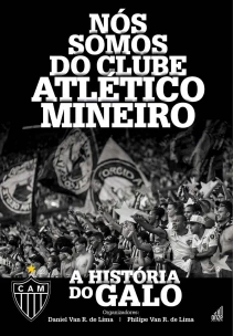 Nós Somos Do Clube Atlético Mineiro - a História Do Galo