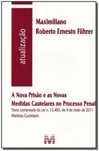 Nova Prisão e as Novas Medidas Cautelares no Processo Penal, a - 01 Ed. - 2011