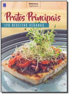 Pratos Principais - 120 Receitas Veganas - Vol. 03