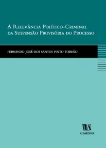 Relevância Político-Criminal da Suspensão Provisória do Processo, A - 01Ed/00